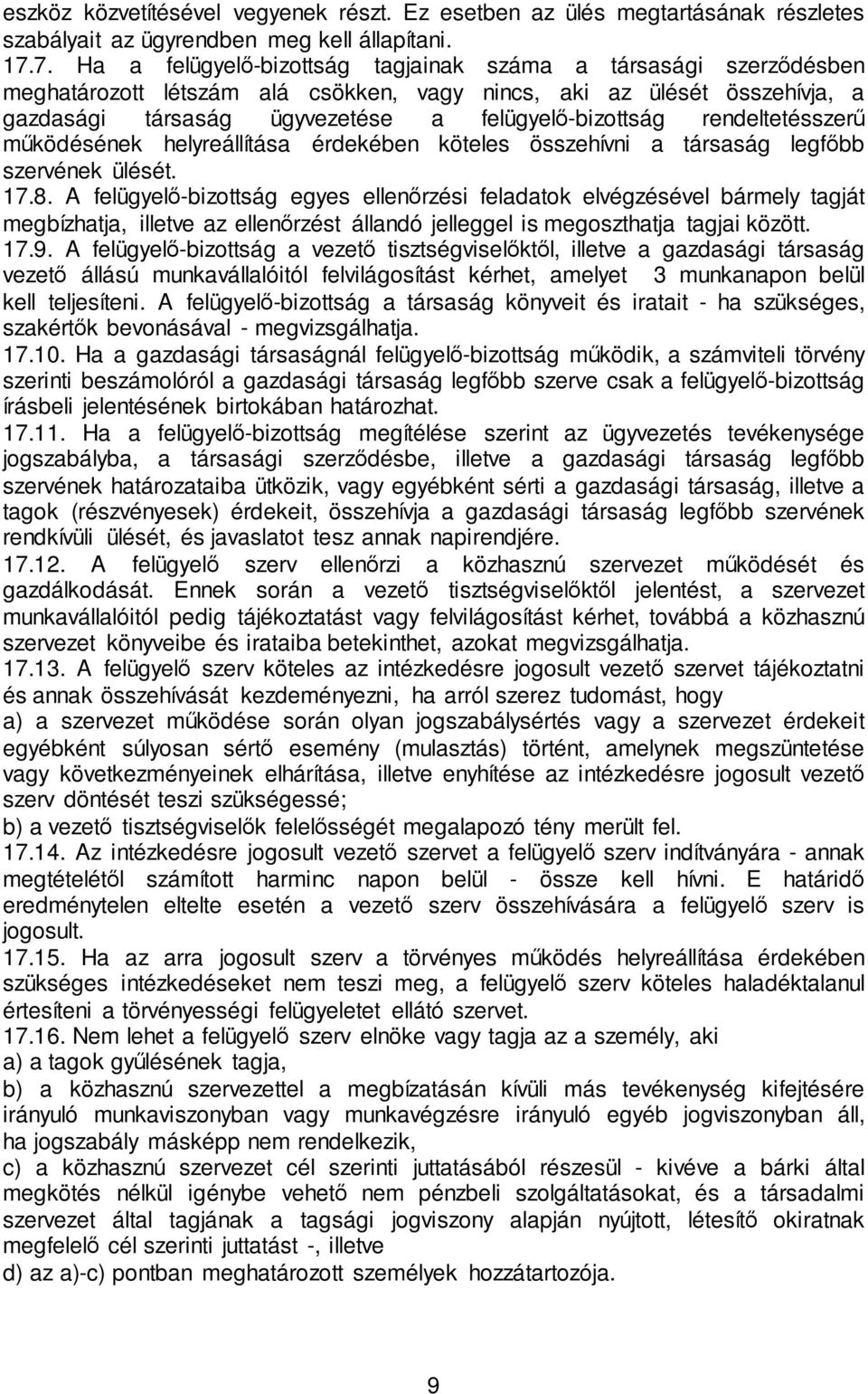 rendeltetésszerű működésének helyreállítása érdekében köteles összehívni a társaság legfőbb szervének ülését. 17.8.