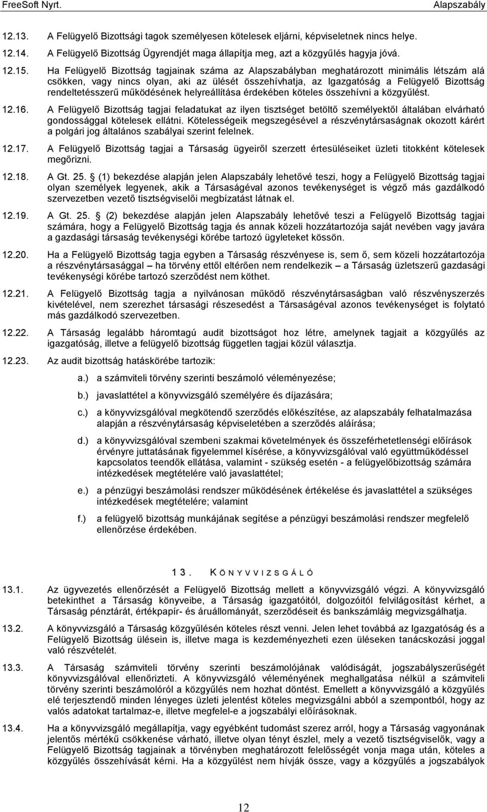 működésének helyreállítása érdekében köteles összehívni a közgyűlést. 12.16.