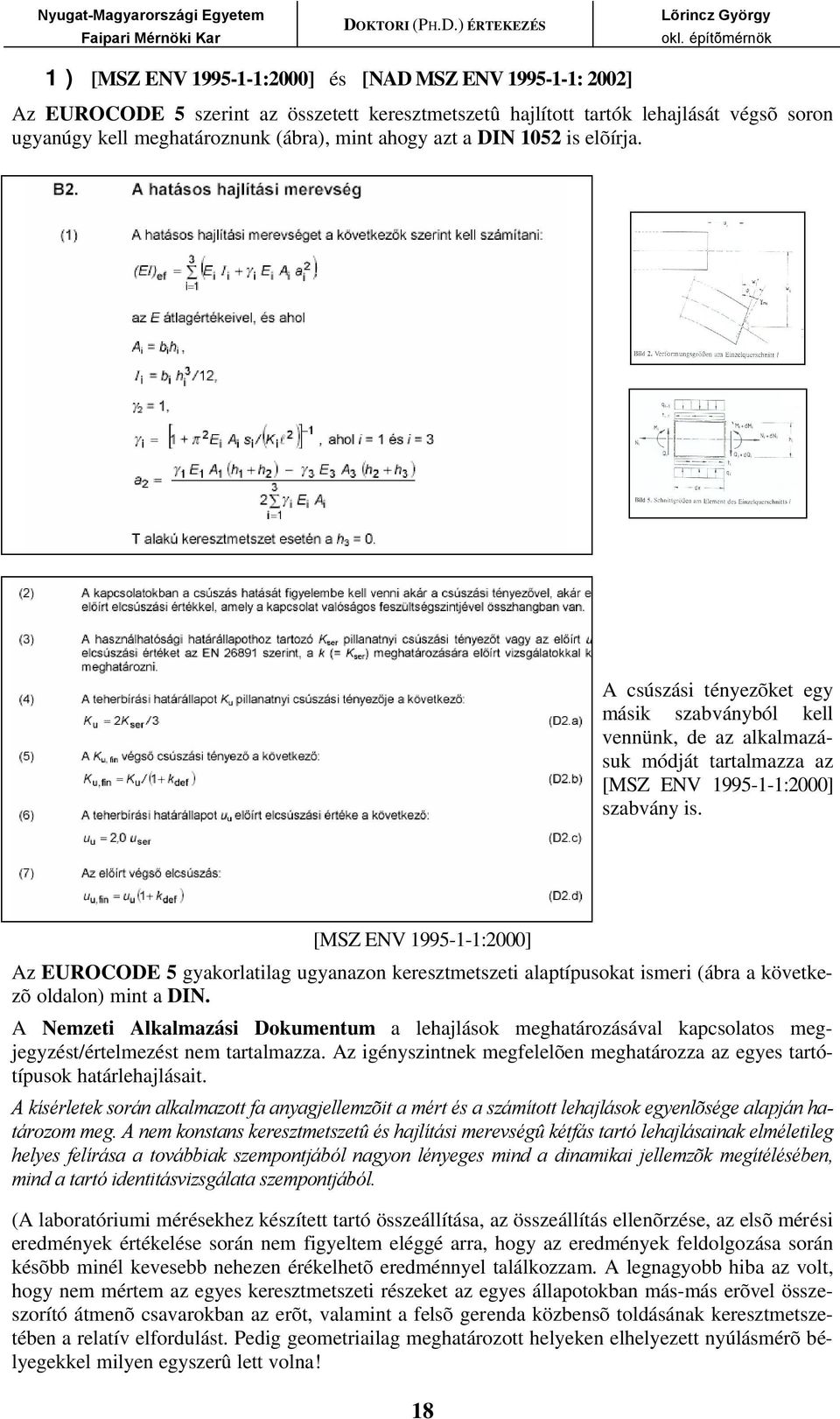 [MSZ ENV 1995-1-1:000] Az EUROCODE 5 gyakorlatilag ugyanazon keresztmetszeti alaptípusokat ismeri (ábra a következõ oldalon) mint a DIN.