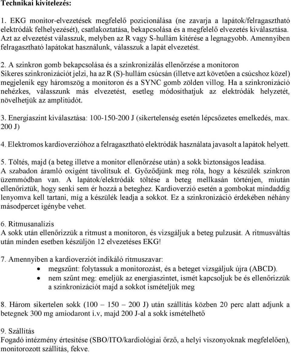 Azt az elvezetést válasszuk, melyben az R vagy S-hullám kitérése a legnagyobb. Amennyiben felragasztható lapátokat használunk, válasszuk a lapát elvezetést. 2.