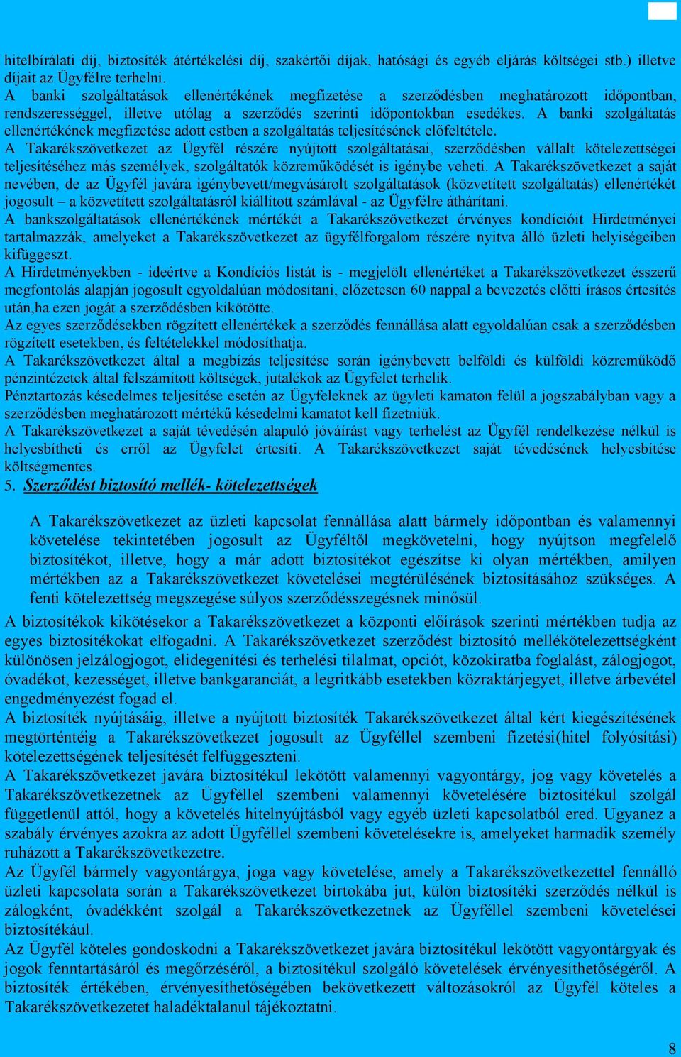 A banki szolgáltatás ellenértékének megfizetése adott estben a szolgáltatás teljesítésének előfeltétele.
