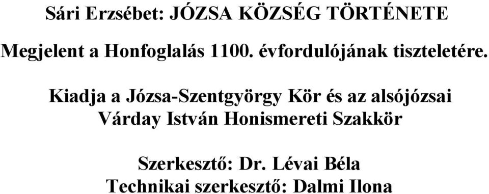 Kiadja a Józsa-Szentgyörgy Kör és az alsójózsai Várday