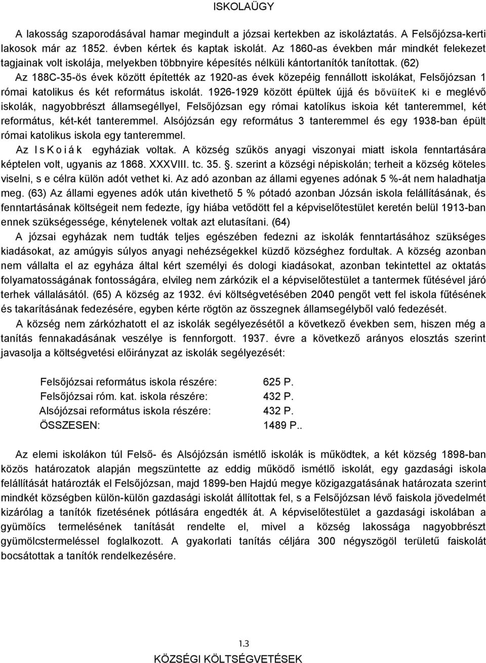 (62) Az 188C-35-ös évek között építették az 1920-as évek közepéig fennállott iskolákat, Felsőjózsan 1 római katolikus és két református iskolát.
