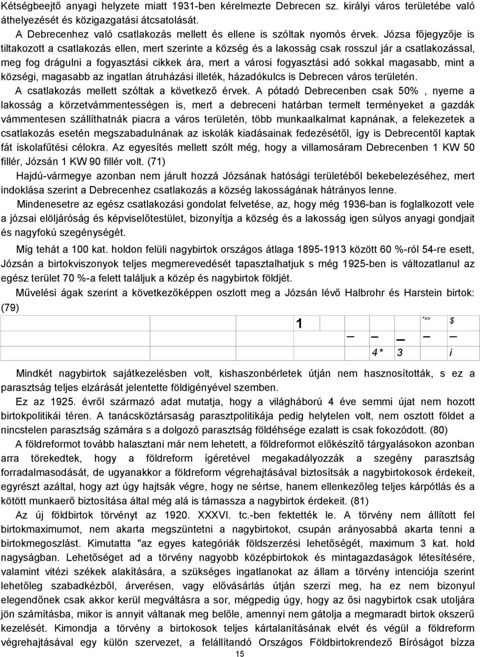 Józsa főjegyzője is tiltakozott a csatlakozás ellen, mert szerinte a község és a lakosság csak rosszul jár a csatlakozással, meg fog drágulni a fogyasztási cikkek ára, mert a városi fogyasztási adó