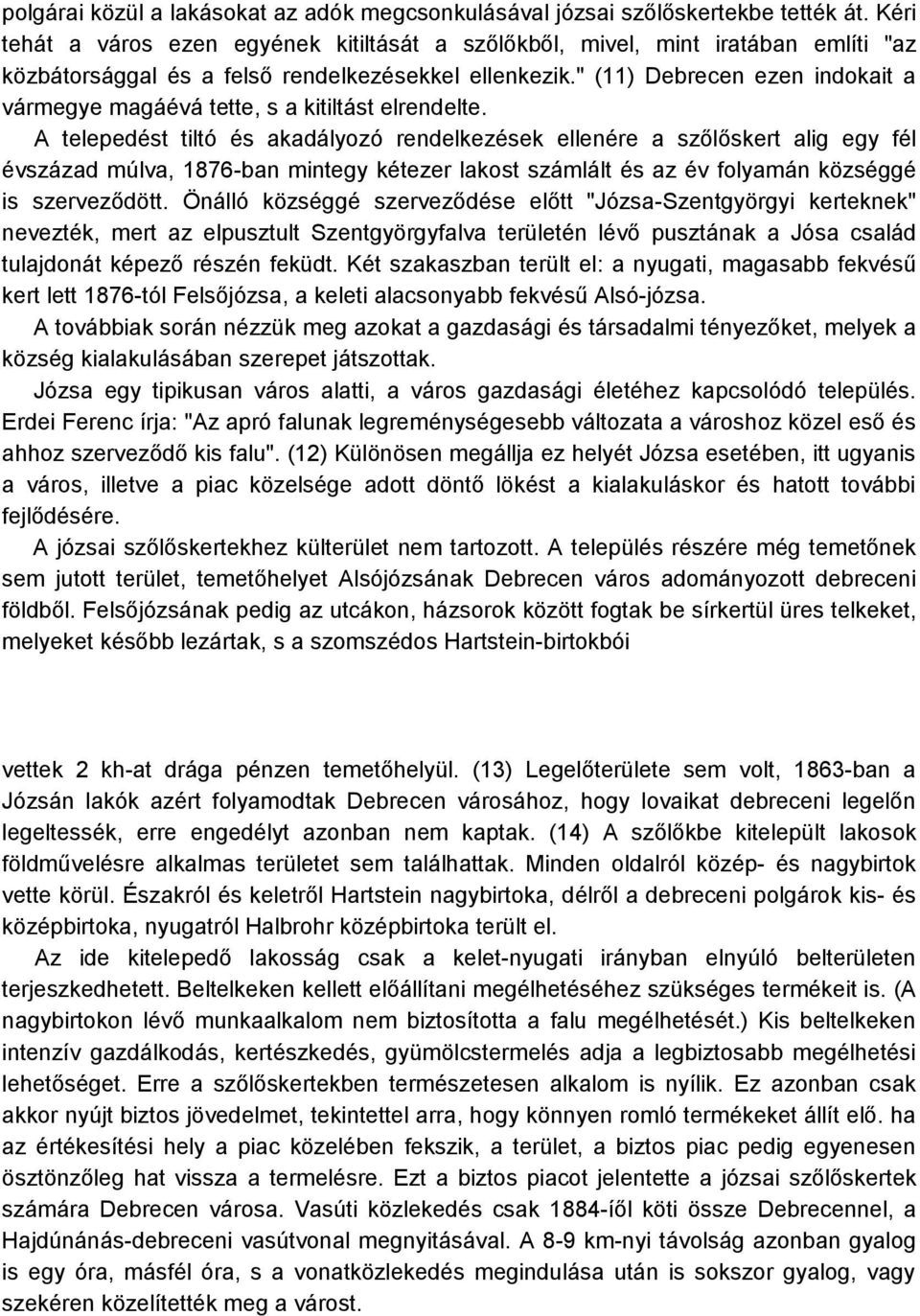 " (11) Debrecen ezen indokait a vármegye magáévá tette, s a kitiltást elrendelte.