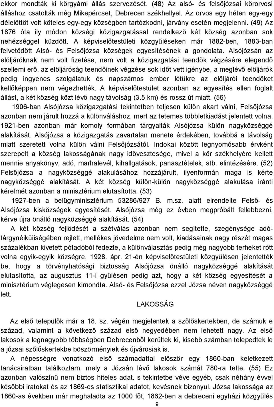 (49) Az 1876 óta ily módon községi közigazgatással rendelkező két község azonban sok nehézséggel küzdött.