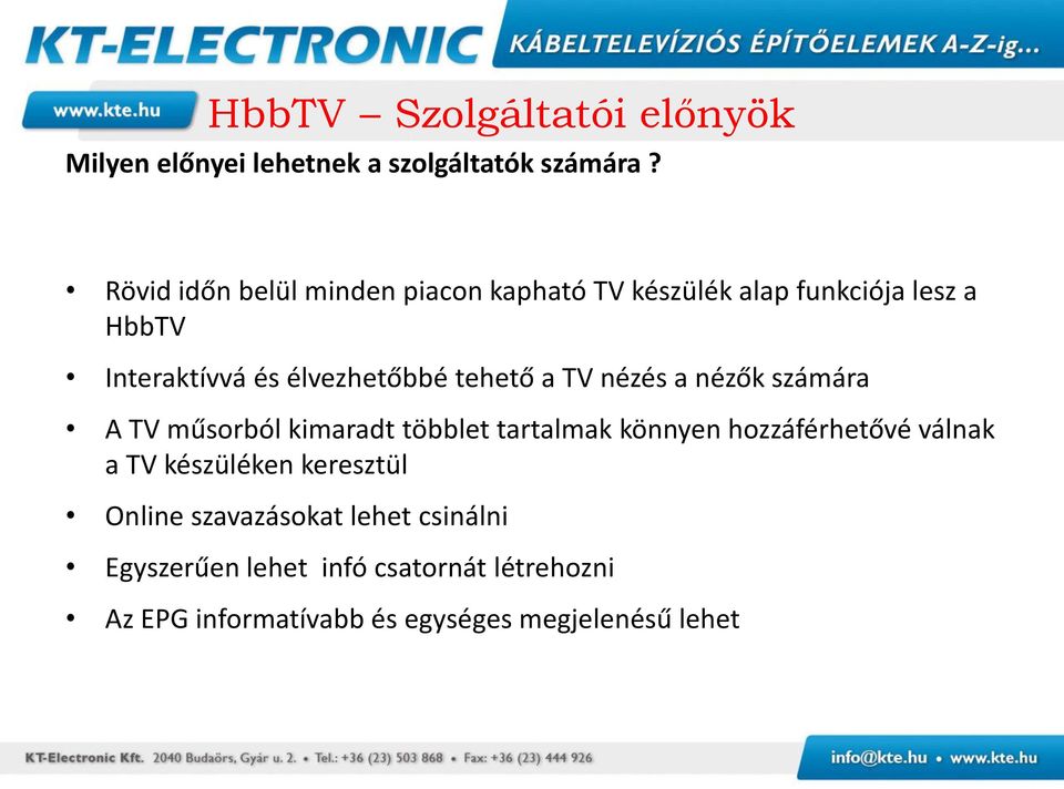 tehető a TV nézés a nézők számára A TV műsorból kimaradt többlet tartalmak könnyen hozzáférhetővé válnak a TV