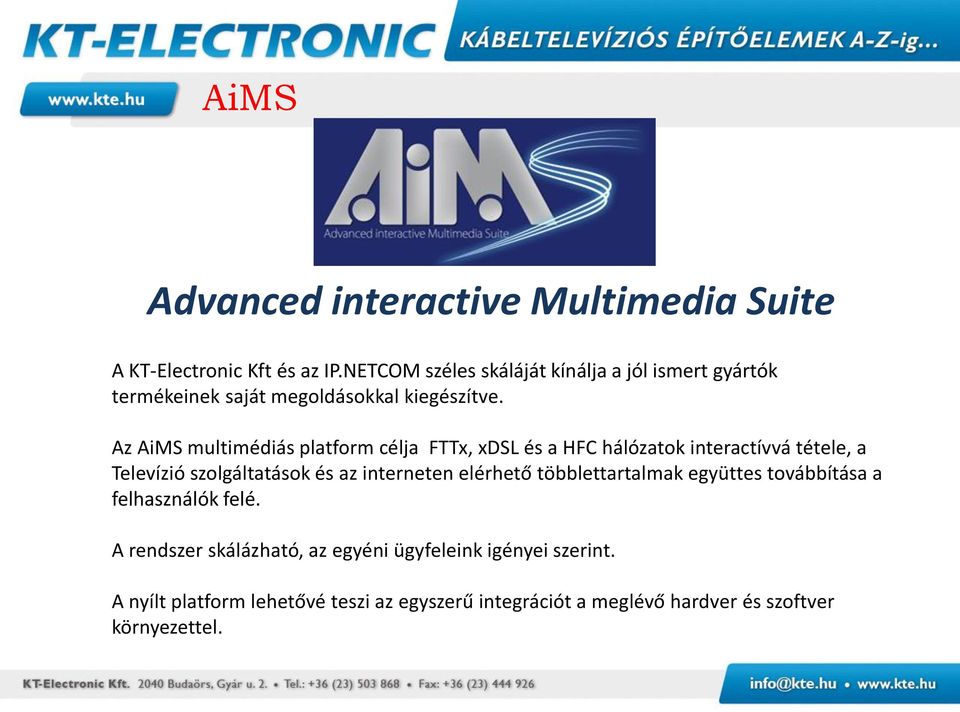 Az AiMS multimédiás platform célja FTTx, xdsl és a HFC hálózatok interactívvá tétele, a Televízió szolgáltatások és az interneten