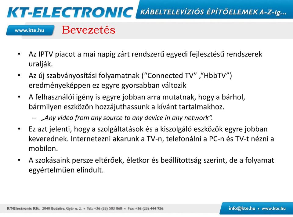 hogy a bárhol, bármilyen eszközön hozzájuthassunk a kívánt tartalmakhoz. Any video from any source to any device in any network.