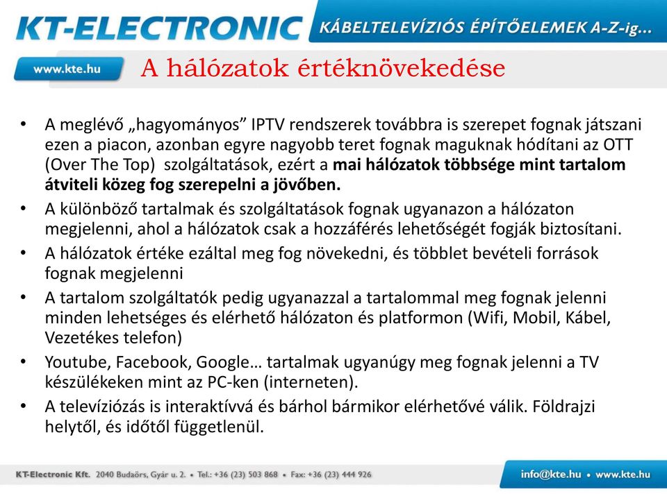 A különböző tartalmak és szolgáltatások fognak ugyanazon a hálózaton megjelenni, ahol a hálózatok csak a hozzáférés lehetőségét fogják biztosítani.