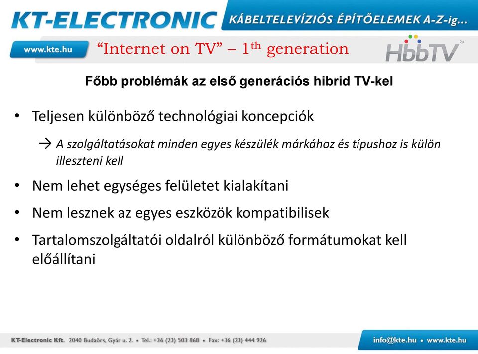 típushoz is külön illeszteni kell Nem lehet egységes felületet kialakítani Nem lesznek az