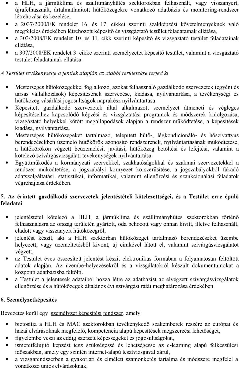 és 11. cikk szerinti képesítő és vizsgáztató testület feladatainak ellátása, a 307/2008/EK rendelet 3.