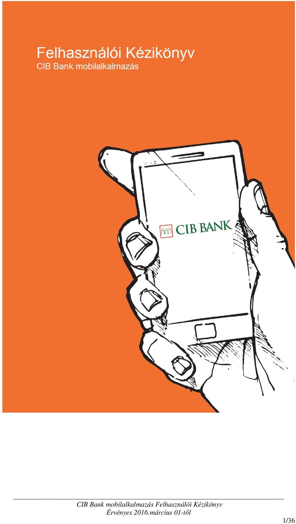 CIB Bank mobilalkalmazás Felhasználói Kézikönyv Érvényes 2016.március  01-től 1/36 - PDF Free Download