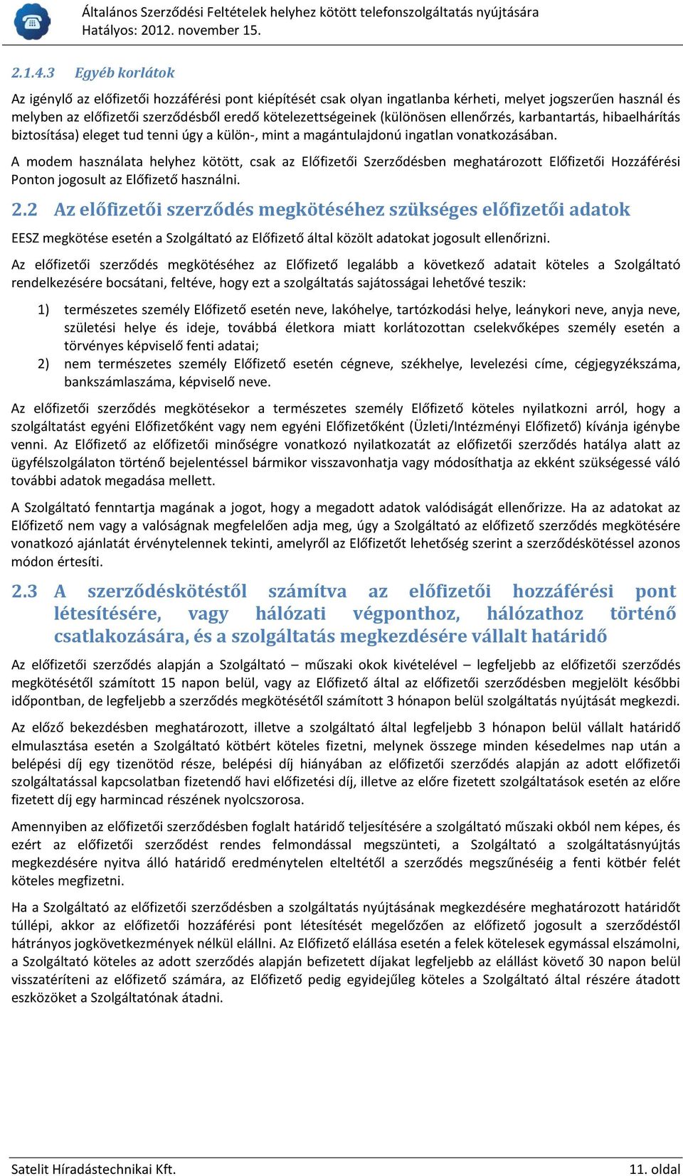 (különösen ellenőrzés, karbantartás, hibaelhárítás biztosítása) eleget tud tenni úgy a külön-, mint a magántulajdonú ingatlan vonatkozásában.