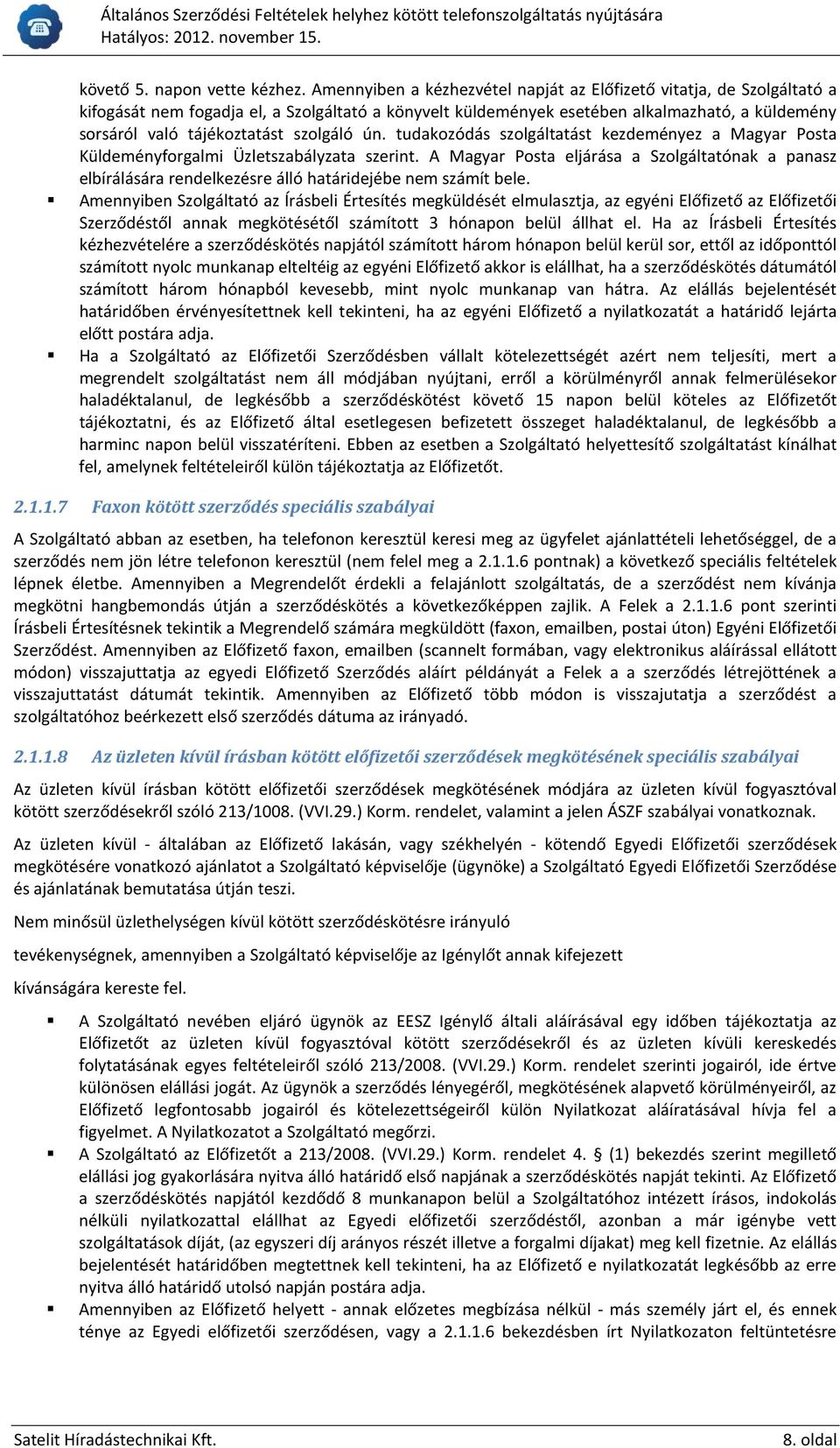szolgáló ún. tudakozódás szolgáltatást kezdeményez a Magyar Posta Küldeményforgalmi Üzletszabályzata szerint.