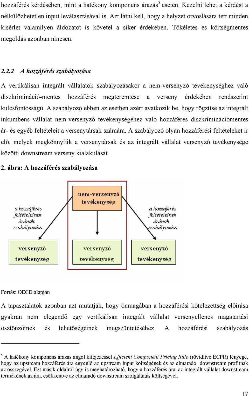 2.2 A hozzáférés szabályozása A vertikálisan integrált vállalatok szabályozásakor a nem-versenyző tevékenységhez való diszkrimináció-mentes hozzáférés megteremtése a verseny érdekében rendszerint