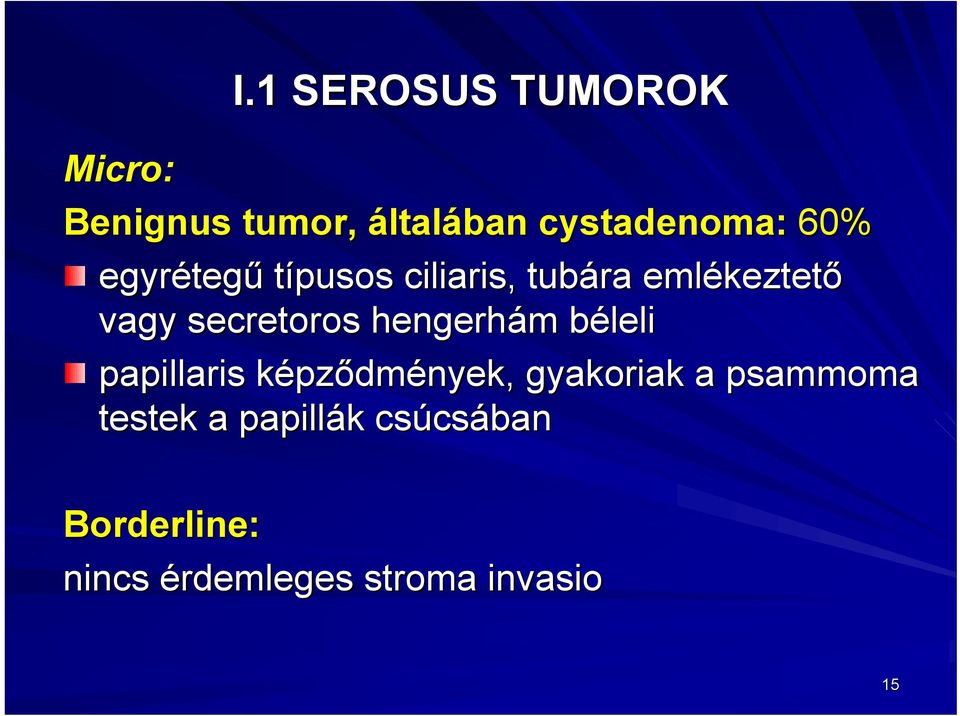 secretoros hengerhám m bélelib papillaris képződmények, gyakoriak a