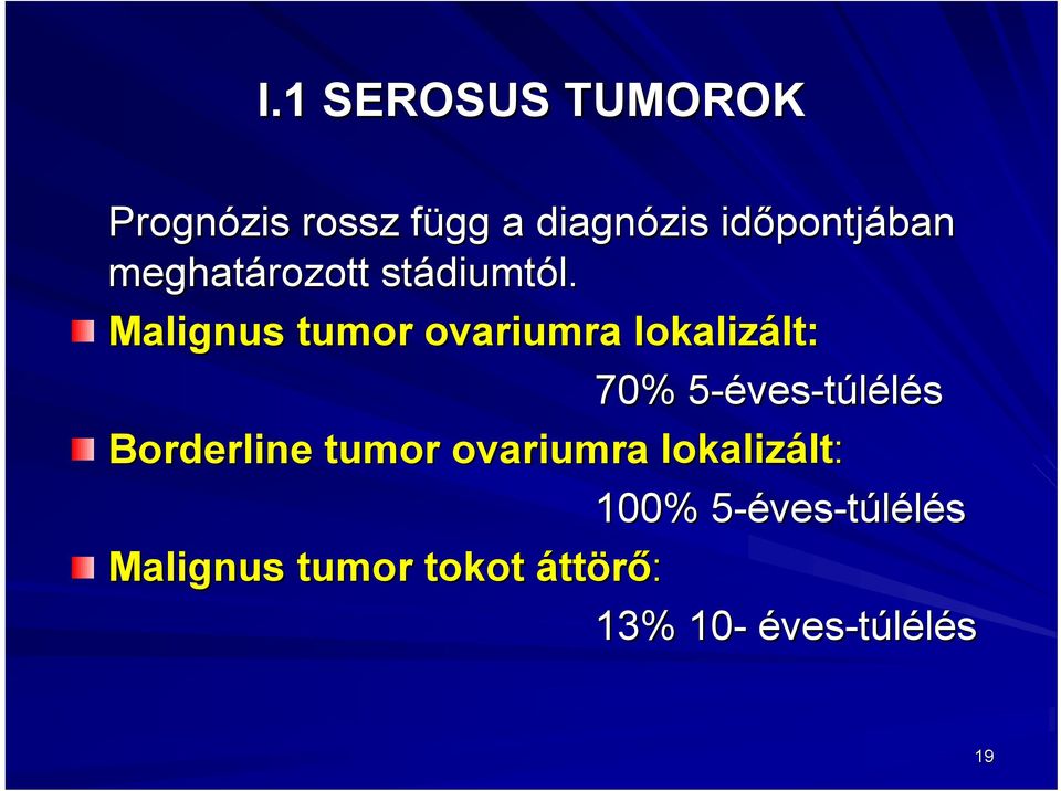 Malignus tumor ovariumra lokalizált lt: 70% 5-éves5 ves-túlélés