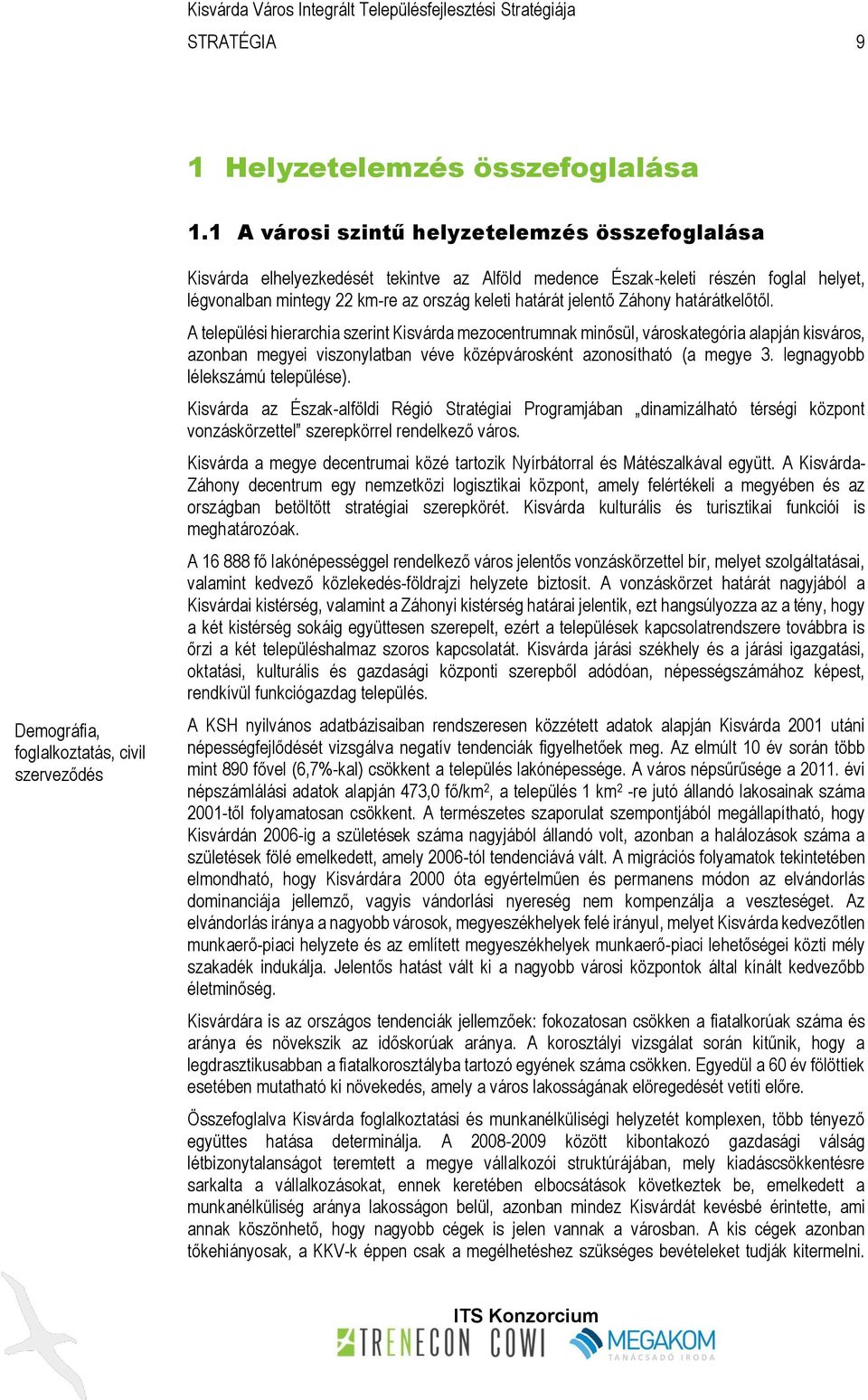 mintegy 22 km-re az ország keleti határát jelentő Záhony határátkelőtől.