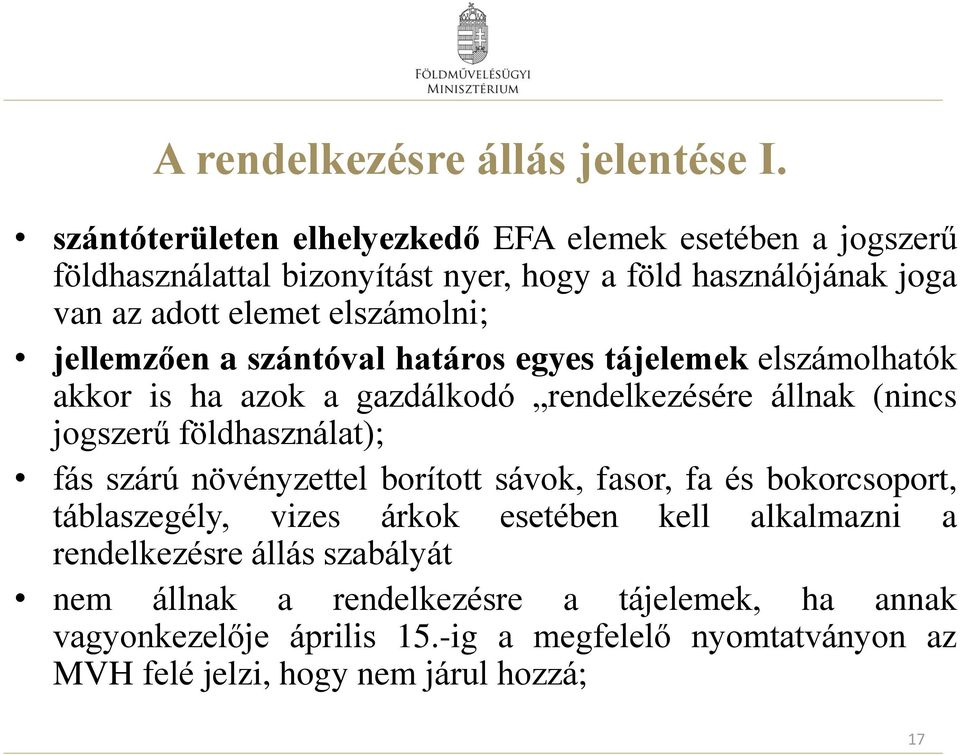 jellemzően a szántóval határos egyes tájelemek elszámolhatók akkor is ha azok a gazdálkodó rendelkezésére állnak (nincs jogszerű földhasználat); fás szárú