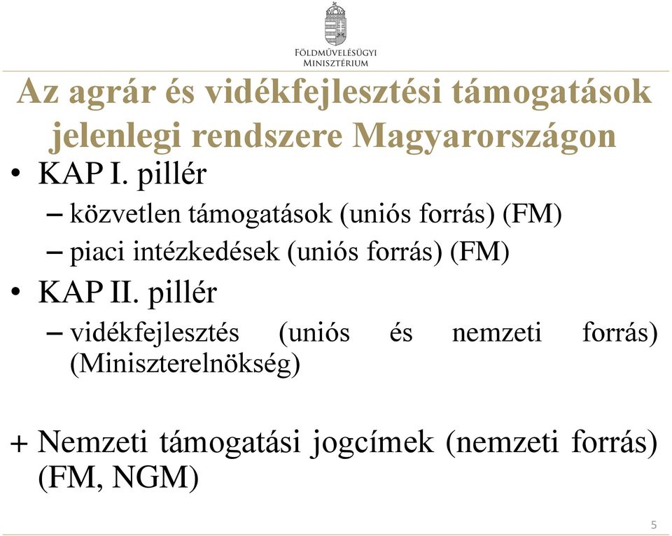 pillér közvetlen támogatások (uniós forrás) (FM) piaci intézkedések (uniós