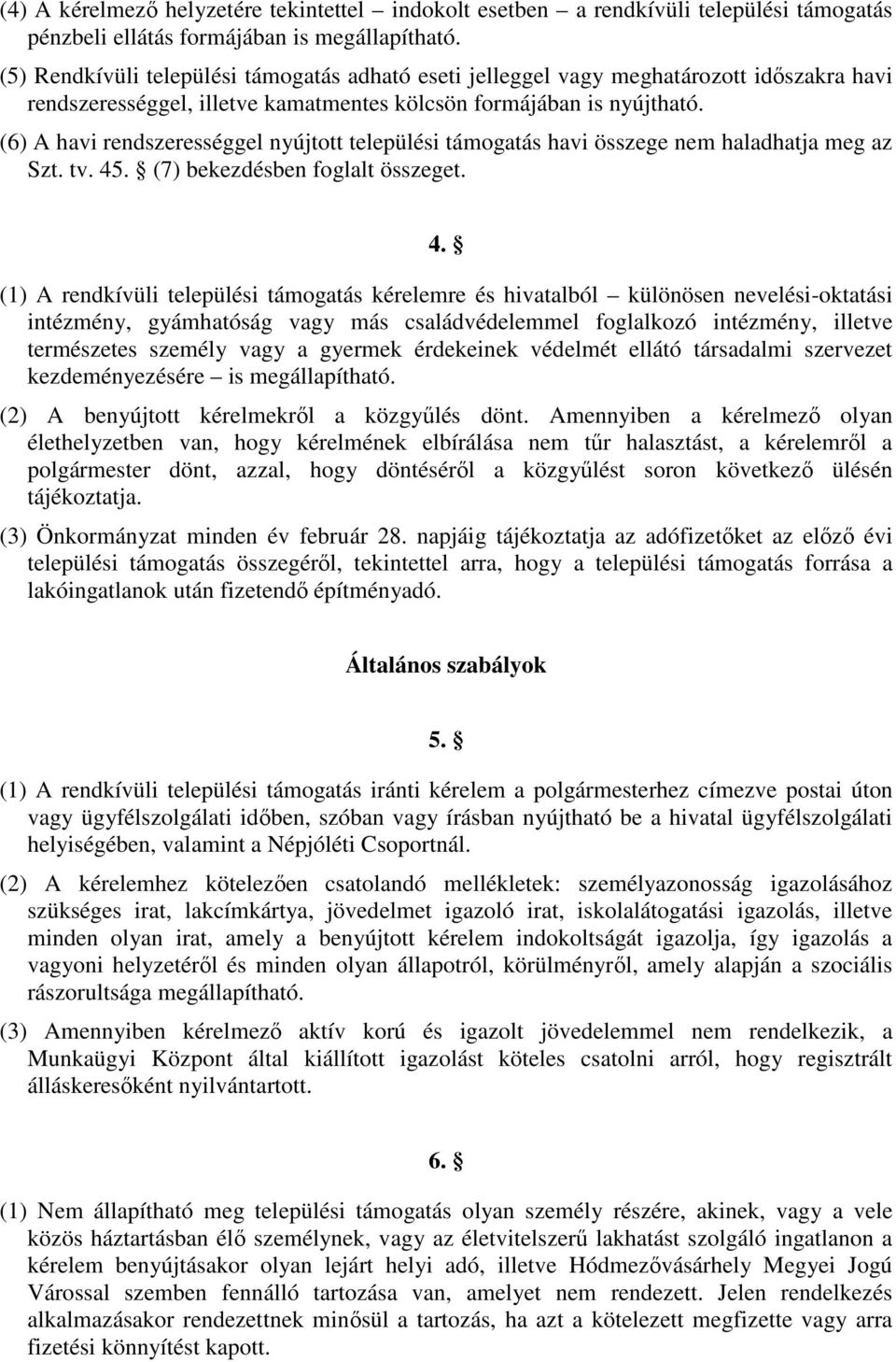 (6) A havi rendszerességgel nyújtott települési támogatás havi összege nem haladhatja meg az Szt. tv. 45