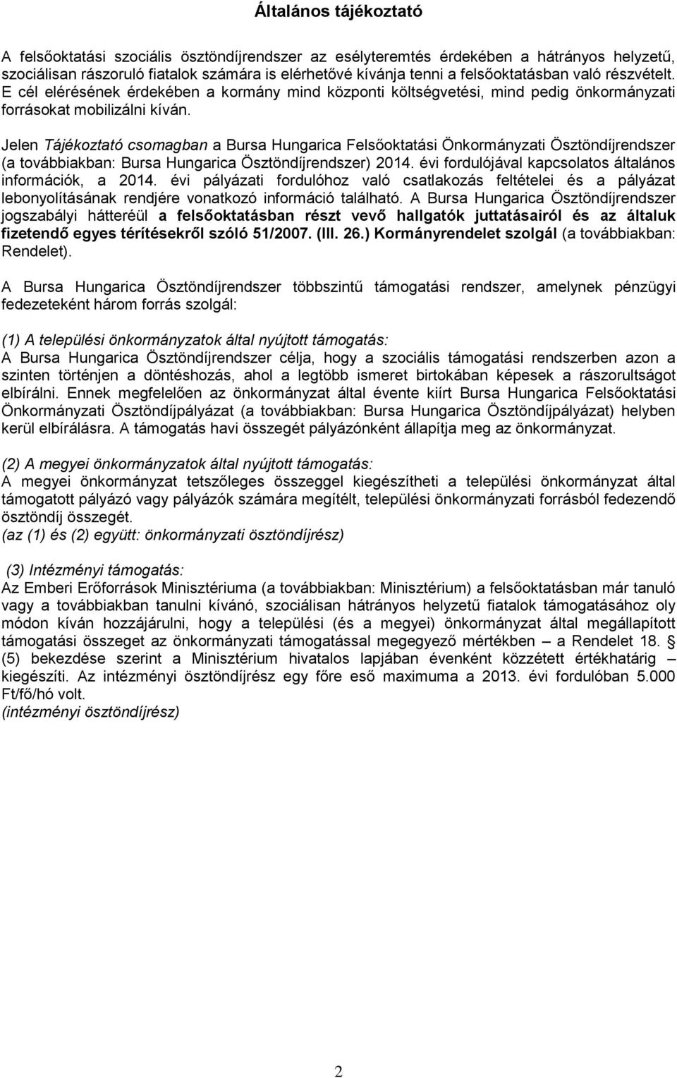 Jelen Tájékoztató csomagban a Bursa Hungarica Felsőoktatási Önkormányzati Ösztöndíjrendszer (a továbbiakban: Bursa Hungarica Ösztöndíjrendszer) 2014.