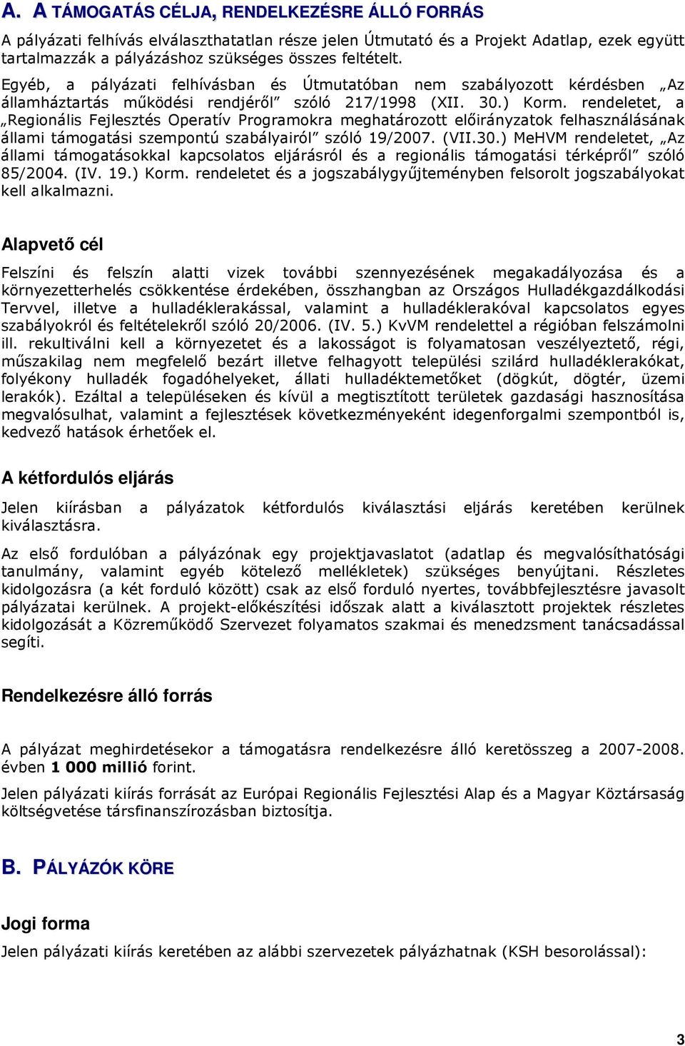 rendeletet, a Regionális Fejlesztés Operatív Programokra meghatározott elıirányzatok felhasználásának állami támogatási szempontú szabályairól szóló 19/2007. (VII.30.