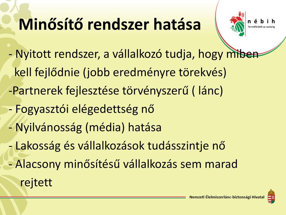 ( lánc) - Fogyasztói elégedettség nő - Nyilvánosság (média) hatása - Lakosság