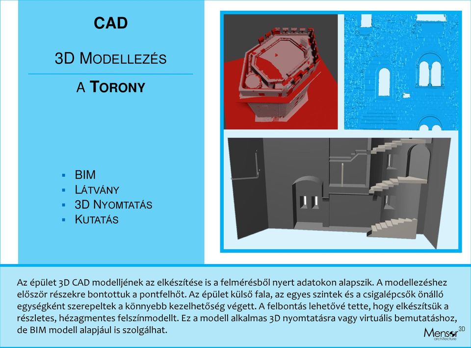 Az épület külső fala, az egyes szintek és a csigalépcsők önálló egységként szerepeltek a könnyebb kezelhetőség végett.