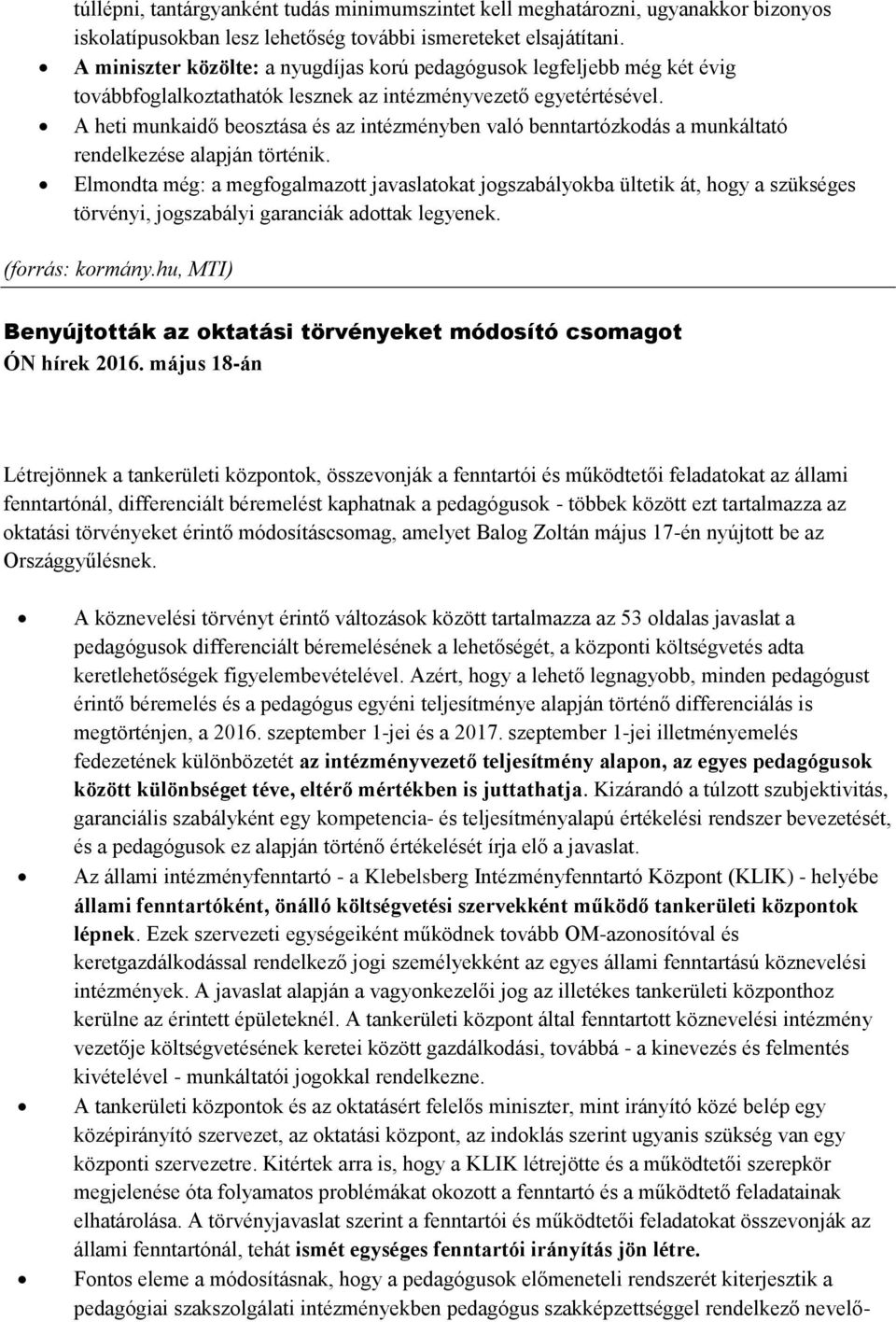 A heti munkaidő beosztása és az intézményben való benntartózkodás a munkáltató rendelkezése alapján történik.