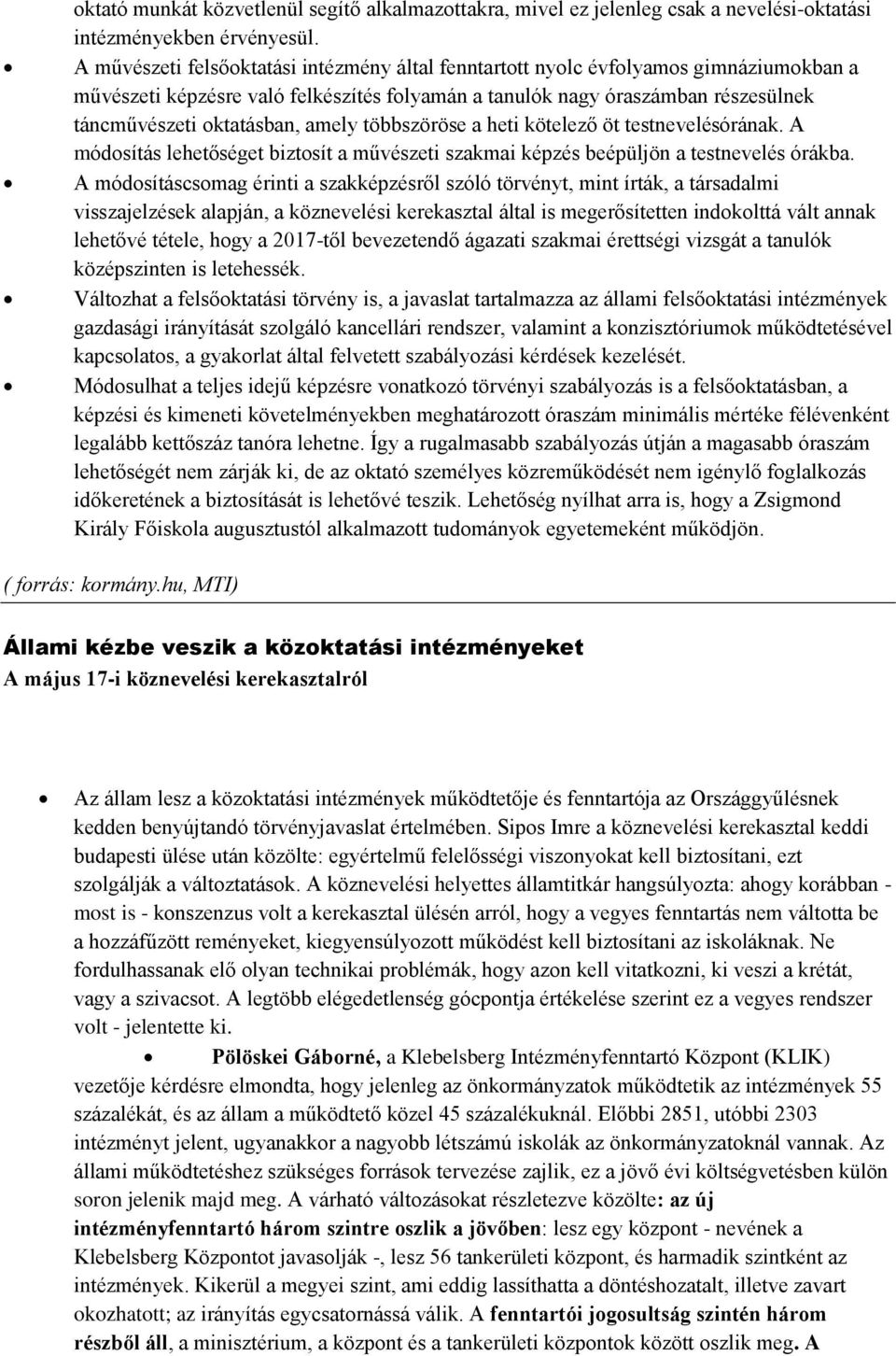 amely többszöröse a heti kötelező öt testnevelésórának. A módosítás lehetőséget biztosít a művészeti szakmai képzés beépüljön a testnevelés órákba.