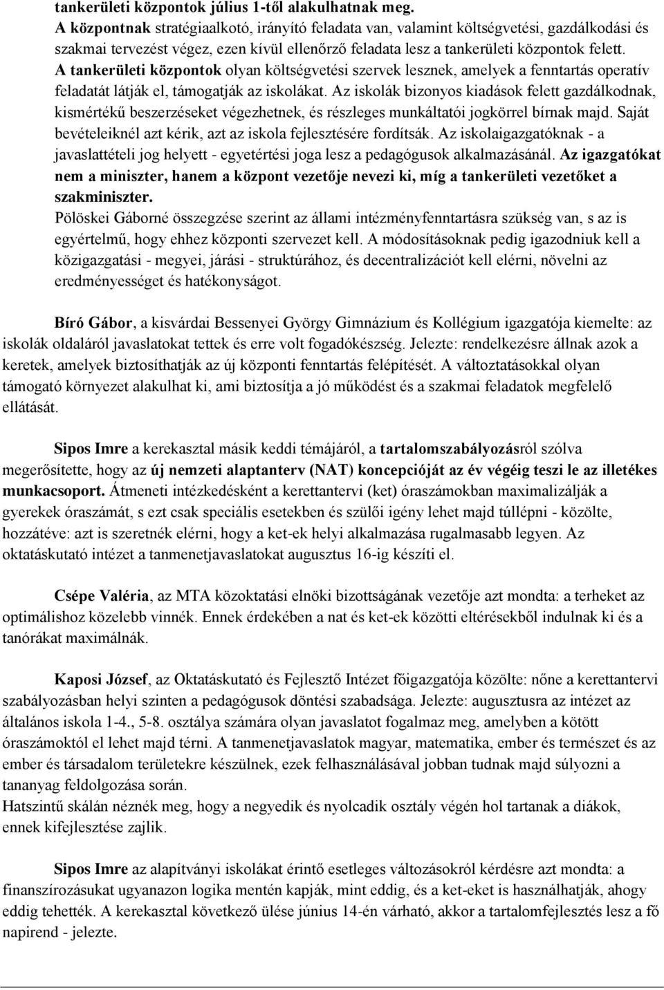 A tankerületi központok olyan költségvetési szervek lesznek, amelyek a fenntartás operatív feladatát látják el, támogatják az iskolákat.