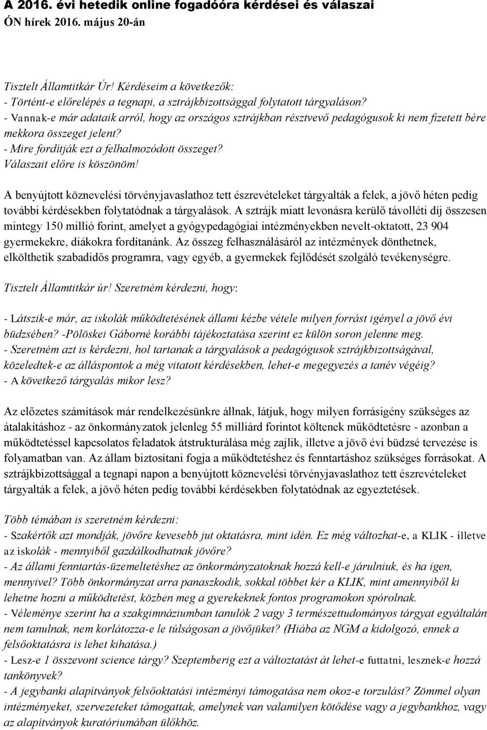 - Vannak-e már adataik arról, hogy az országos sztrájkban résztvevő pedagógusok ki nem fizetett bére mekkora összeget jelent? - Mire fordítják ezt a felhalmozódott összeget?