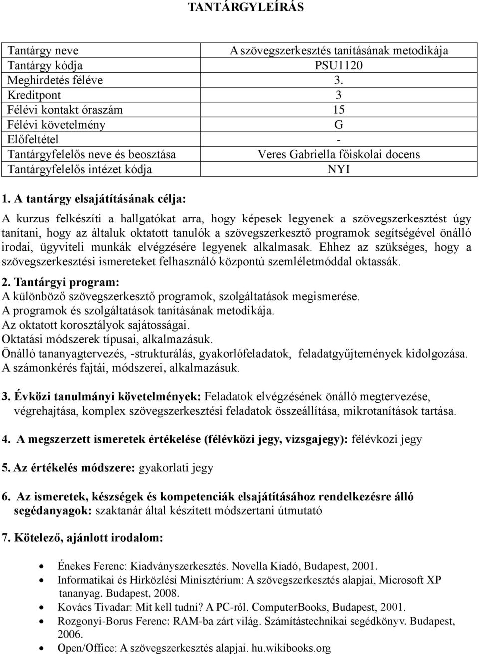 Ehhez az szükséges, hogy a szövegszerkesztési ismereteket felhasználó központú szemléletmóddal oktassák. A különböző szövegszerkesztő programok, szolgáltatások megismerése.