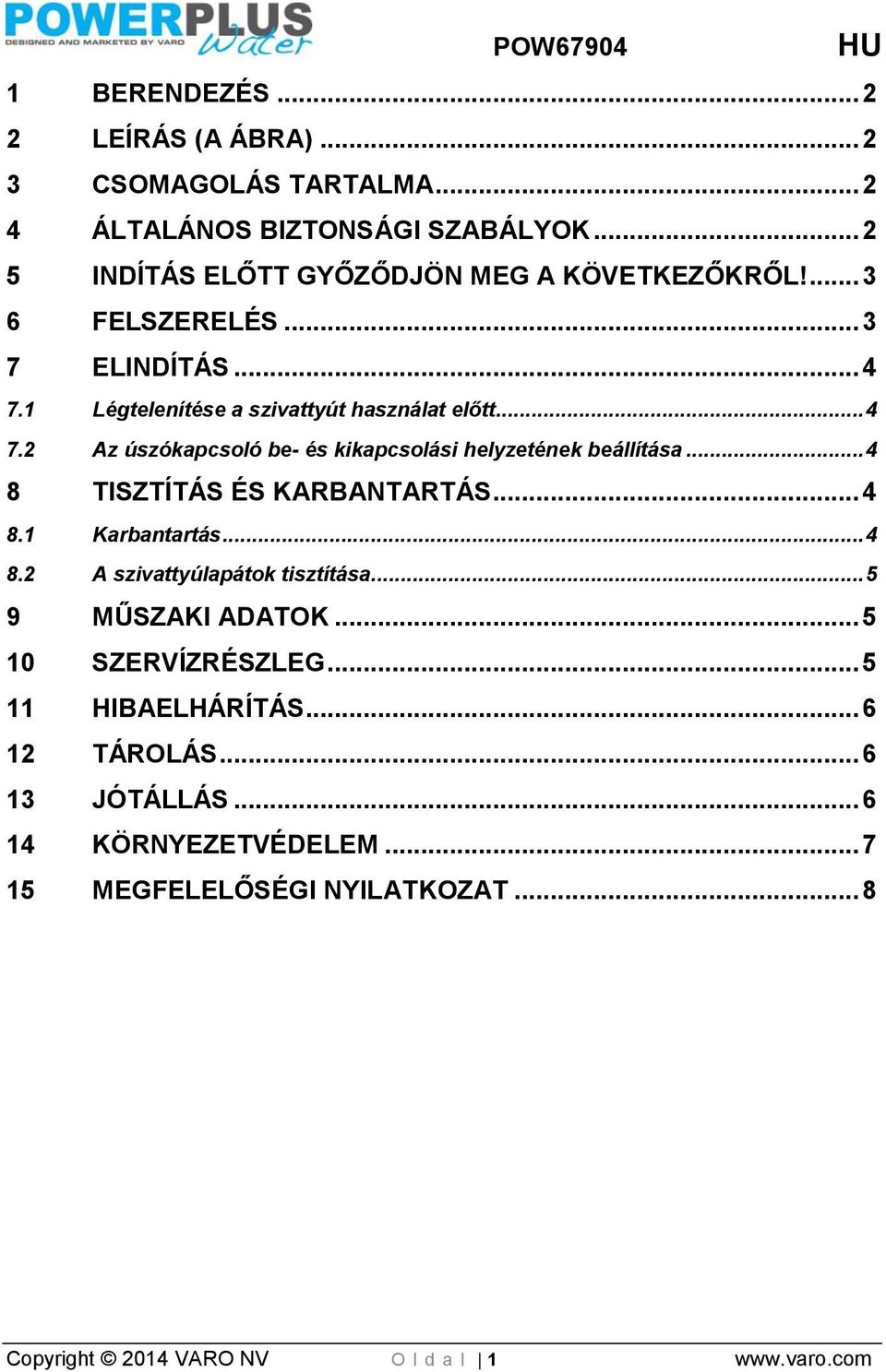 .. 4 8 TISZTÍTÁS ÉS KARBANTARTÁS... 4 8.1 Karbantartás... 4 8.2 A szivattyúlapátok tisztítása... 5 9 MŰSZAKI ADATOK... 5 10 SZERVÍZRÉSZLEG.