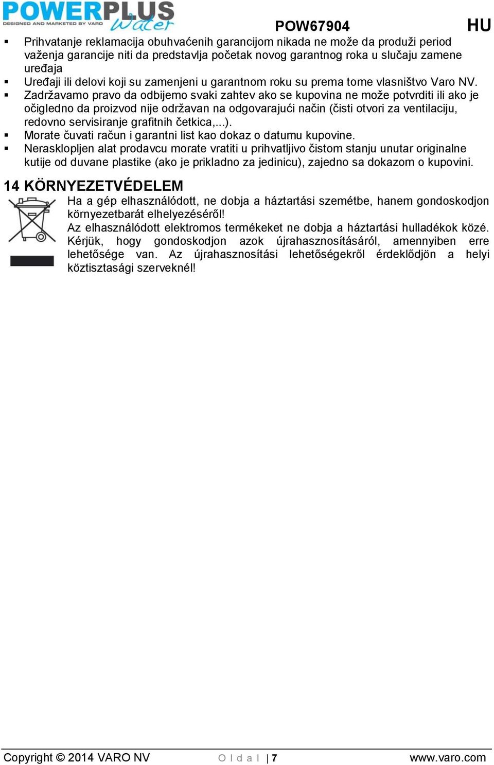 Zadržavamo pravo da odbijemo svaki zahtev ako se kupovina ne može potvrditi ili ako je očigledno da proizvod nije održavan na odgovarajući način (čisti otvori za ventilaciju, redovno servisiranje