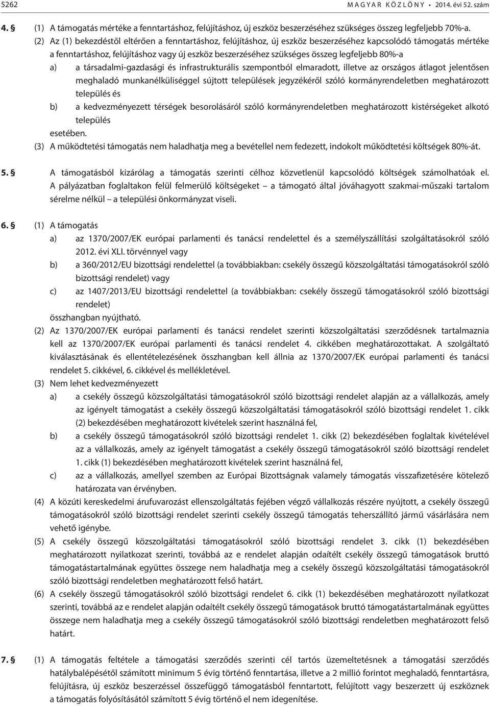 legfeljebb 80%-a a) a társadalmi-gazdasági és infrastrukturális szempontból elmaradott, illetve az országos átlagot jelentősen meghaladó munkanélküliséggel sújtott települések jegyzékéről szóló