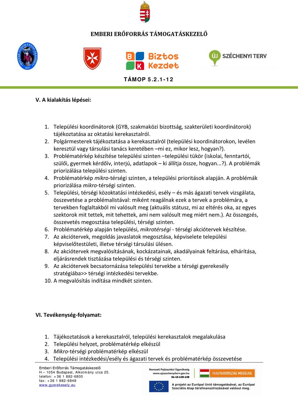 Problématérkép készítése települési szinten települési tükör (iskolai, fenntartói, szülői, gyermek kérdőív, interjú, adatlapok ki állítja össze, hogyan...?).