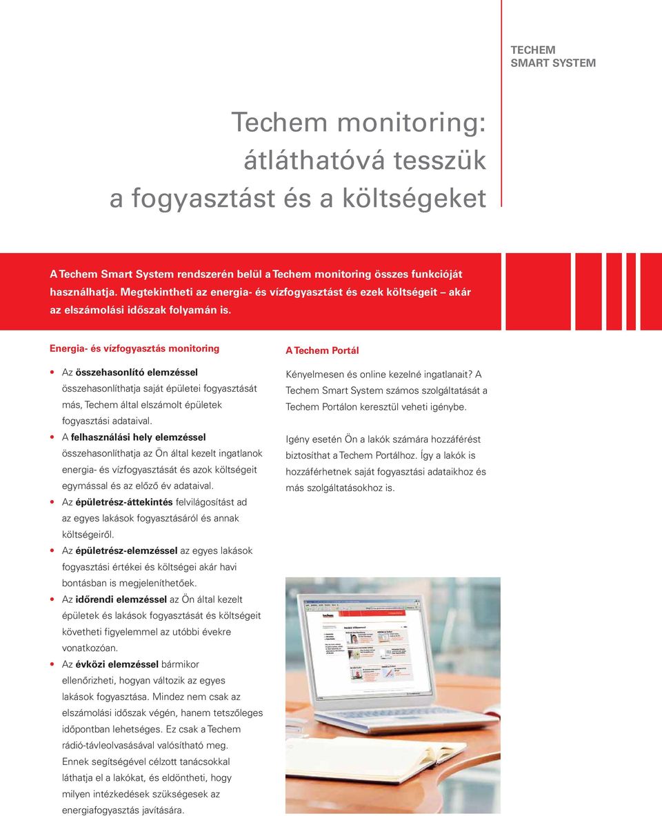 Energia- és vízfogyasztás monitoring Az összehasonlító elemzéssel összehasonlíthatja saját épületei fogyasztását más, Techem által elszámolt épületek fogyasztási adataival.