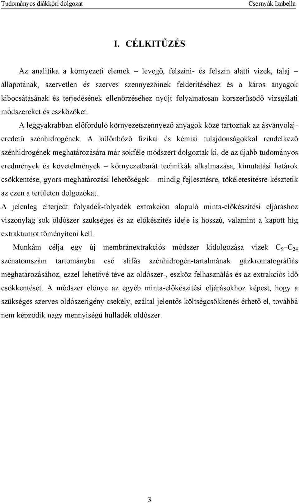 A leggyakrabban előforduló környezetszennyező anyagok közé tartoznak az ásványolajeredetű szénhidrogének.