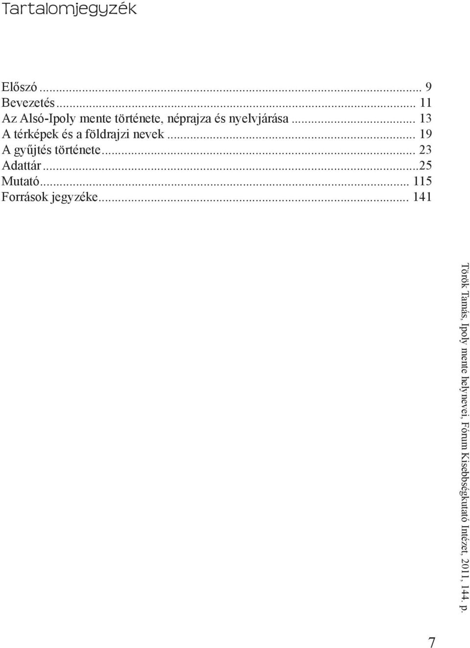 nyelvjárása... 13 A térképek és a földrajzi nevek.