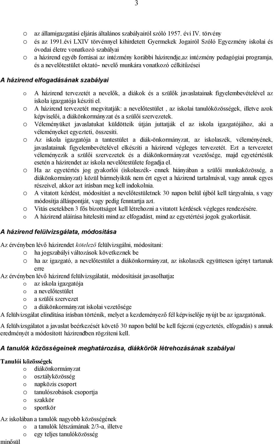 a nevelőtestület ktató- nevelő munkára vnatkzó célkitűzései A házirend elfgadásának szabályai A házirend tervezetét a nevelők, a diákk és a szülők javaslatainak figyelembevételével az iskla