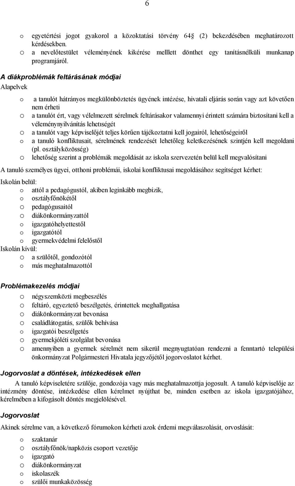 feltárásakr valamennyi érintett számára biztsítani kell a véleménynyilvánítás lehetıségét a tanulót vagy képviselőjét teljes körűen tájékztatni kell jgairól, lehetőségeiről a tanuló knfliktusait,