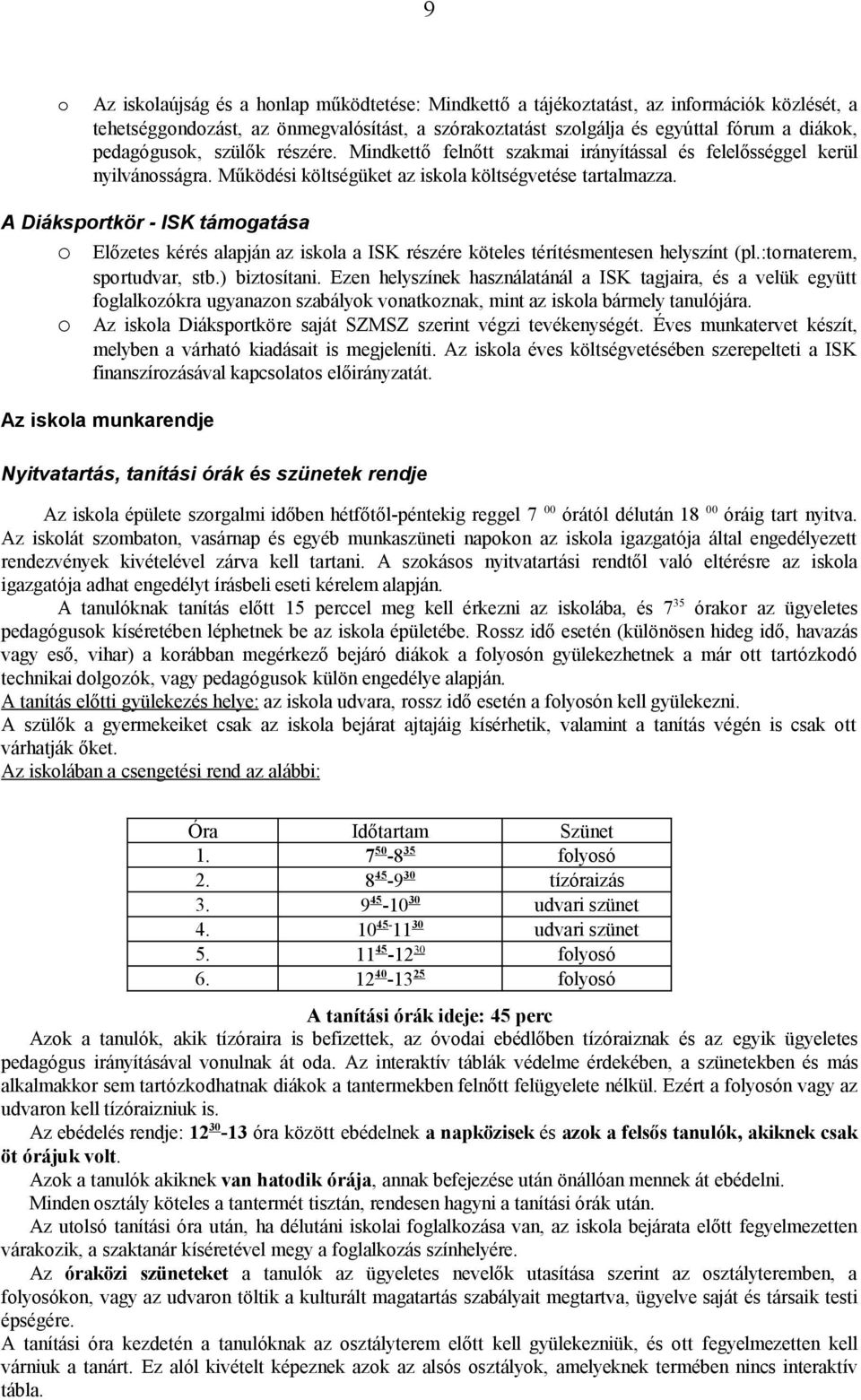 A Diáksprtkör - ISK támgatása Előzetes kérés alapján az iskla a ISK részére köteles térítésmentesen helyszínt (pl.:trnaterem, sprtudvar, stb.) biztsítani.