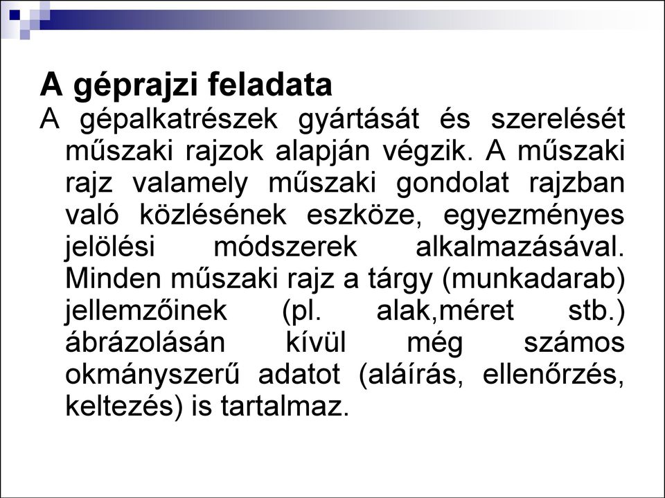 módszerek alkalmazásával. Minden műszaki rajz a tárgy (munkadarab) jellemzőinek (pl.