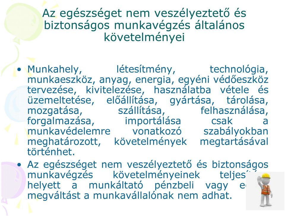 felhasználása, forgalmazása, importálása csak a munkavédelemre vonatkozó szabályokban meghatározott, követelmények megtartásával történhet.
