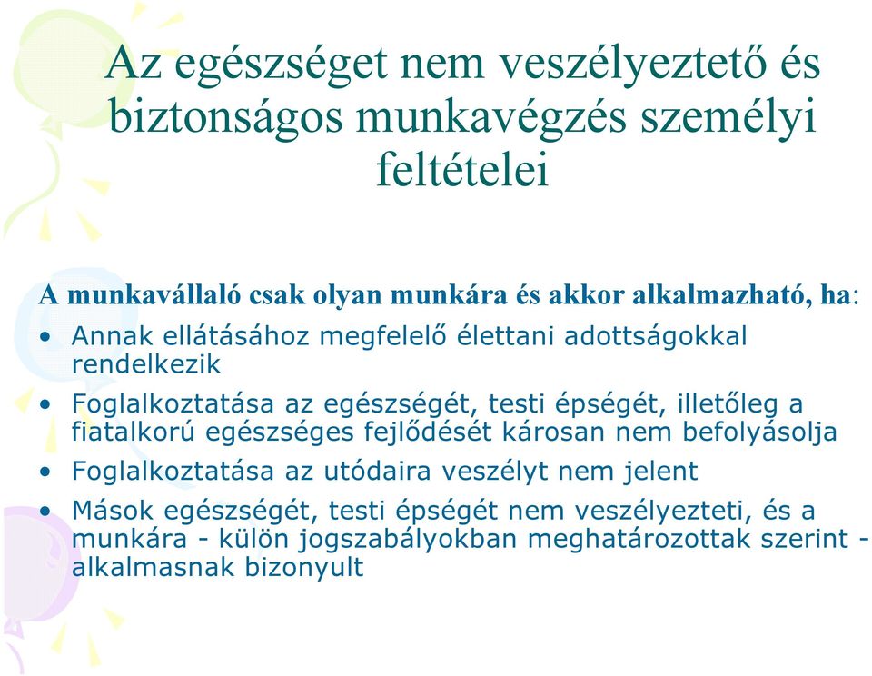 épségét, illetőleg a fiatalkorú egészséges fejlődését károsan nem befolyásolja Foglalkoztatása az utódaira veszélyt nem