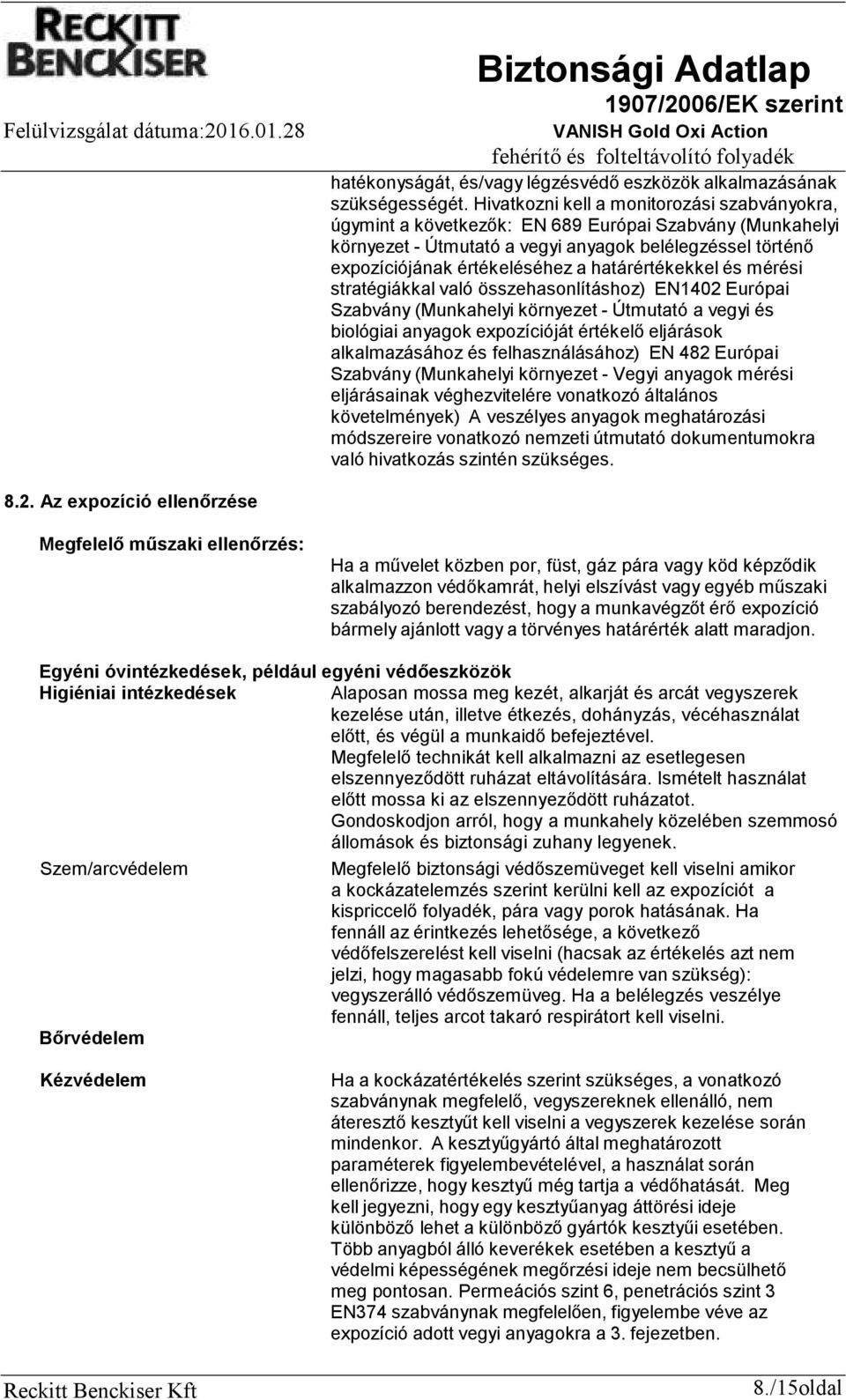 határértékekkel és mérési stratégiákkal való összehasonlításhoz) EN1402 Európai Szabvány (Munkahelyi környezet - Útmutató a vegyi és biológiai anyagok expozícióját értékelő eljárások alkalmazásához