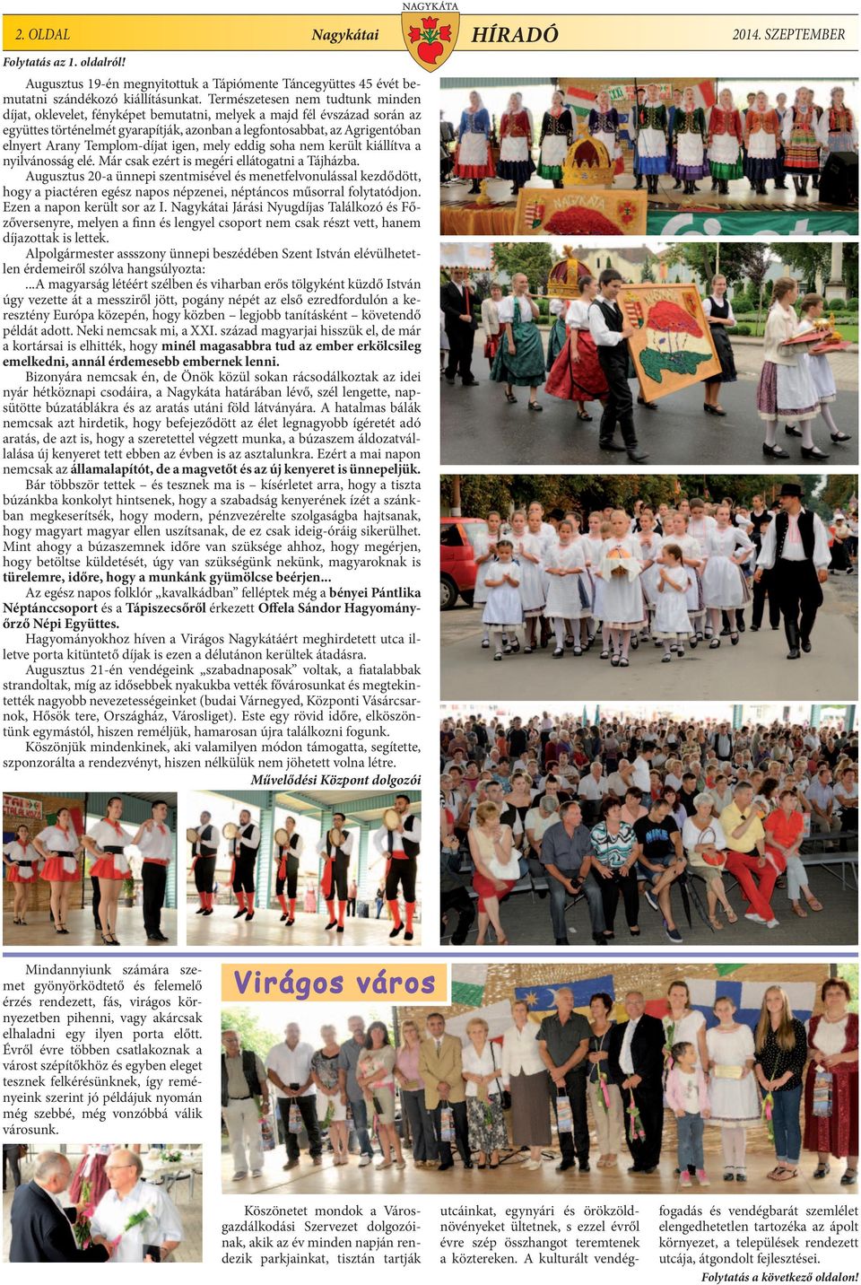 Templom-díjat igen, mely eddig soha nem került kiállítva a nyilvánosság elé. Már csak ezért is megéri ellátogatni a Tájházba.